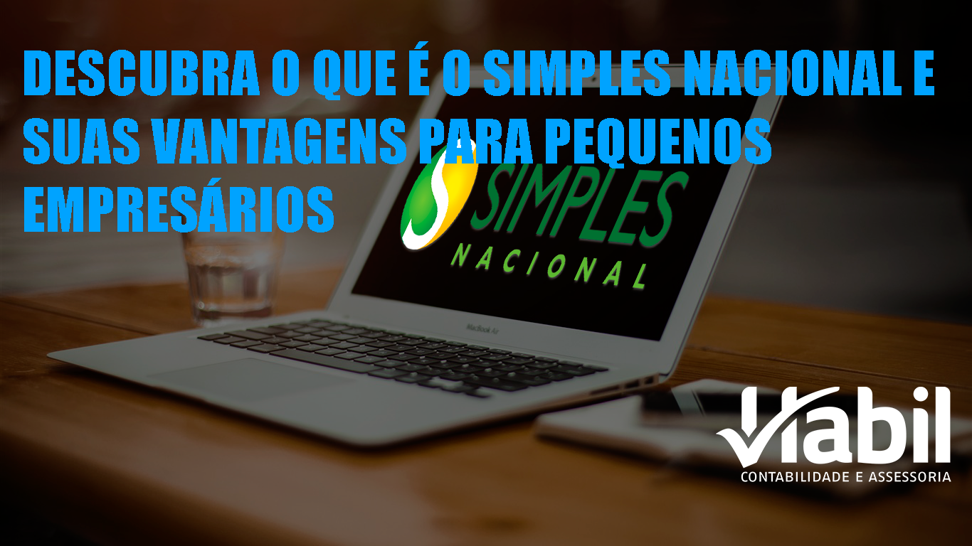 Descubra o que é o Simples Nacional e suas vantagens para pequenos empresários